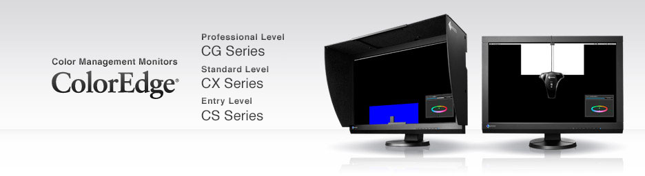 Color Management Monitors ColorEdge Professional Level CG Series Standard Level CX Series